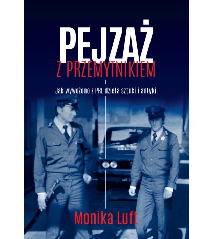 PEJZAŻ Z PRZEMYTNIKIEM. Jak wywożono z PRL dzieła sztuki i antyki 