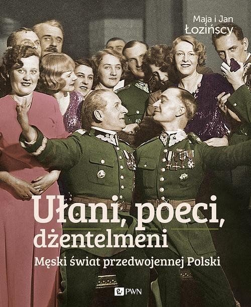 UŁANI, POECI, DŻENTELMENI. Męski świat przedwojennej Polski