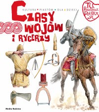 TU POWSTAŁA POLSKA. CZASY WOJÓW I RYCERZY
