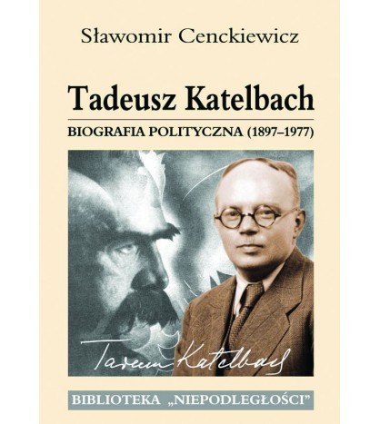 TADEUSZ KATELBACH. BIOGRAFIA POLITYCZNA (1897-1977)