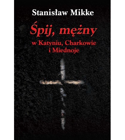 ŚPIJ MĘŻNY w Katyniu, Charkowie i Miednoje z płytą CD