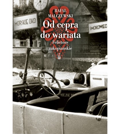 OD CEPRA DO WARIATA. FELIETONY ZAKOPIAŃSKIE