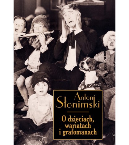 O DZIECIACH, WARIATACH I GRAFOMANACH