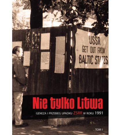 NIE TYLKO LITWA. Geneza i przebieg upadku ZSRR w roku 1991