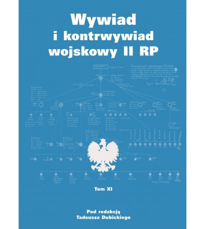 WYWIAD I KONTRWYWIAD WOJSKOWY II RP Tom 11 -Tadeusz Dubicki