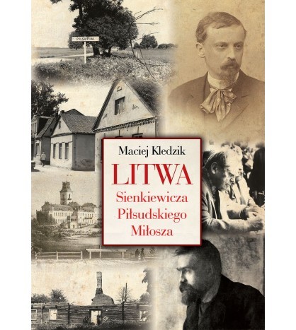LITWA SIENKIEWICZA, PIŁSUDSKIEGO I MIŁOSZA
