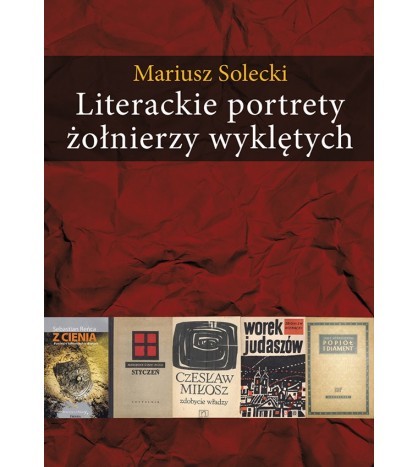 LITERACKIE PORTRETY ŻOŁNIERZY WYKLĘTYCH