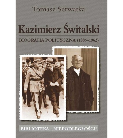 KAZIMIERZ ŚWITALSKI. BIOGRAFIA POLITYCZNA (1886-1962)