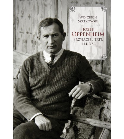 JÓZEF OPPENHEIM. Przyjaciel Tatr i ludzi 